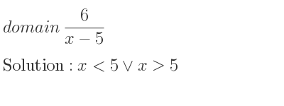 The domain of 6/(x-5) is x<5\lor x>5